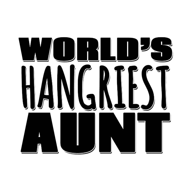 World's Hangriest Aunt by Mookle