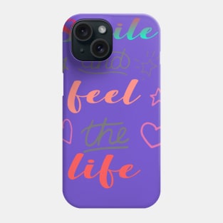 Smile and feel the life Phone Case