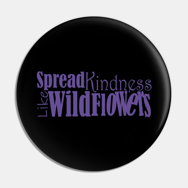 Spread kindness like wildflowers Pin by Day81