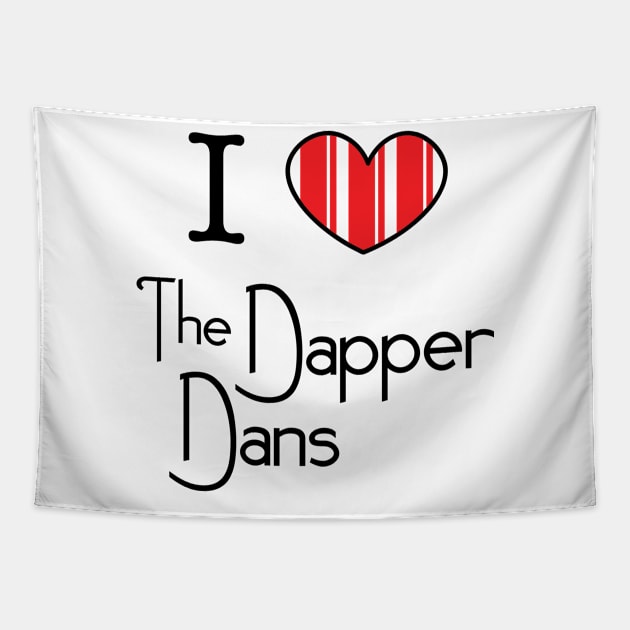 I Love the Dapper Dans Tapestry by Geek Tees