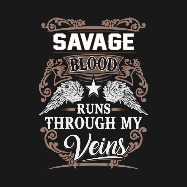 Savage Name T Shirt - Savage Blood Runs Through My Veins Gift Item by Gnulia