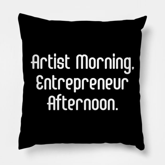 Artist Morning, Entrepreneur Afternoon. | Life Productivity | Quotes | Black Pillow by Wintre2