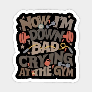 Now I'm Down Bad Crying At The Gym Ts Magnet