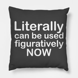 Literally Can Be Used Figuratively Now Pillow