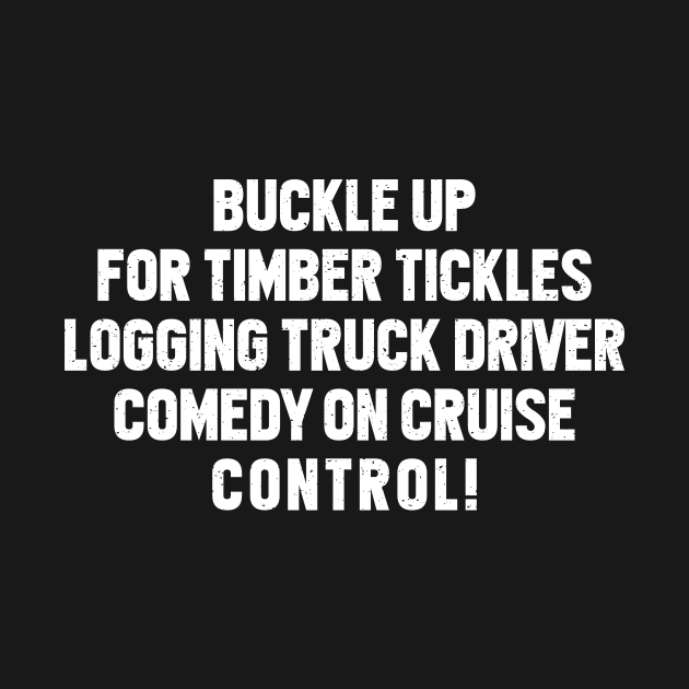 Logging Truck Driver Comedy on Cruise Control! by trendynoize