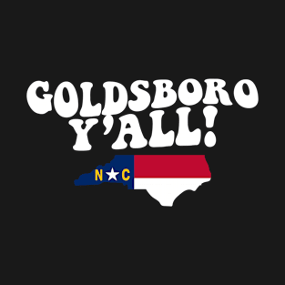 Goldsboro North Carolina Y'all - NC Flag Cute Southern Saying T-Shirt