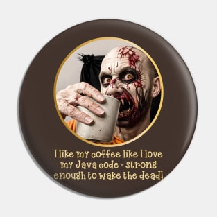 I like my coffee like I love my Java code-strong enough to wake the dead! Pin