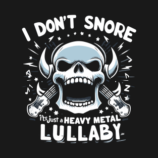 I don't snore it's just a heavy metal lullaby T-Shirt