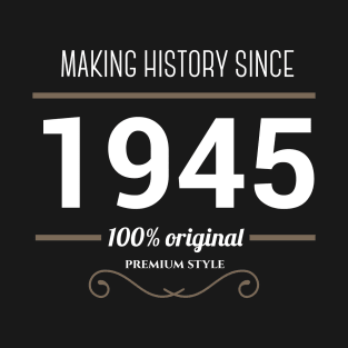 Making history since 1945 T-Shirt