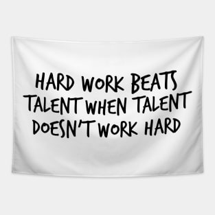 Hard work beats talent when talent doesn't work hard Tapestry