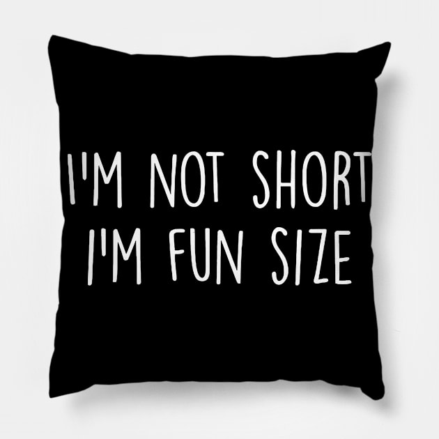 I'm Not Short I'm fun Size Pillow by Jhonson30