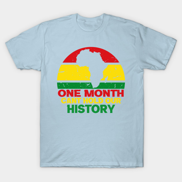 Disover One Month Cant Hold Our History Pan African Black History - One Month Cant Hold Our History Pan - T-Shirt