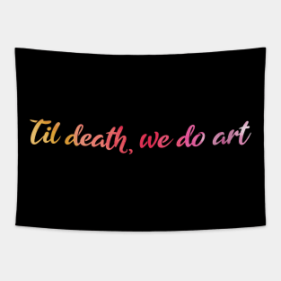 Til death we do Art. Funny art student gift. Tapestry