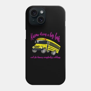 Karma Drives A Big Bus Phone Case