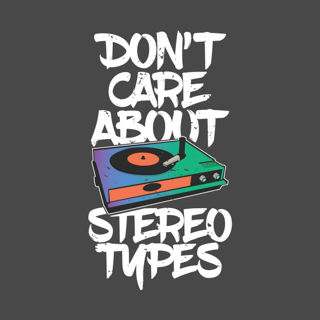 Don't care about stereo types Funny Dj Pun Music Turntable by TheBlackCatprints