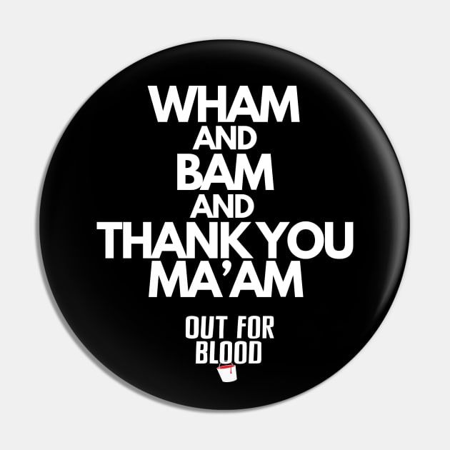 Wham and Bam Pin by Out for Blood