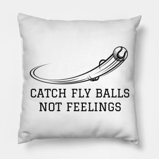 Catch fly balls not feelings Pillow