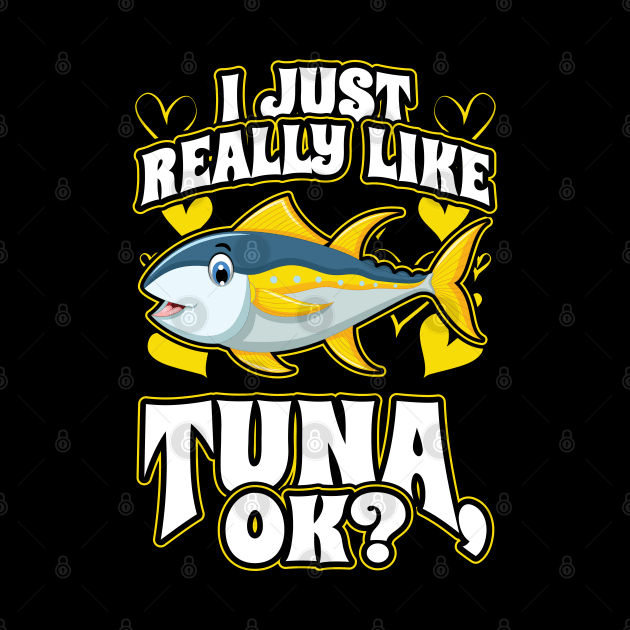 I Just Really Like Tuna OK Fishing by aneisha