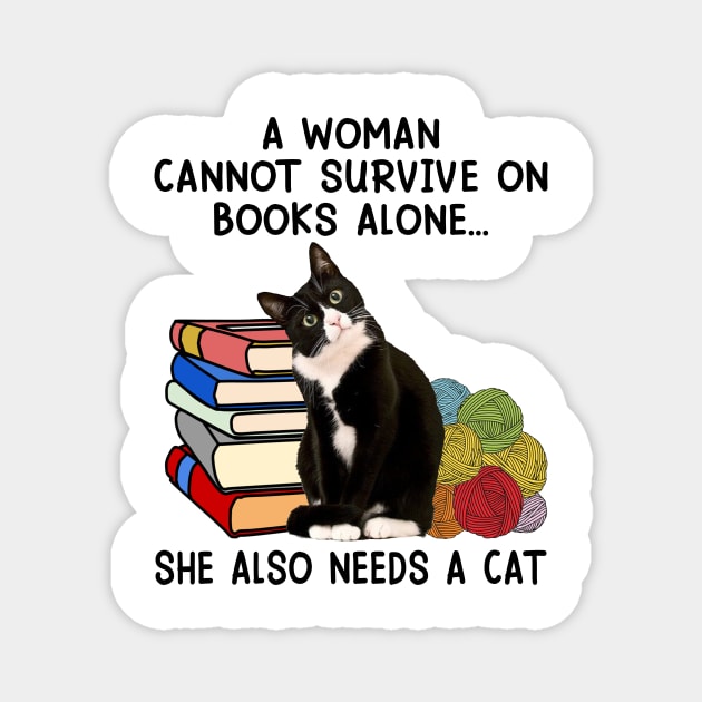 A Woman Cannot Survive On Books Alone She Also Needs A Cat Magnet by celestewilliey