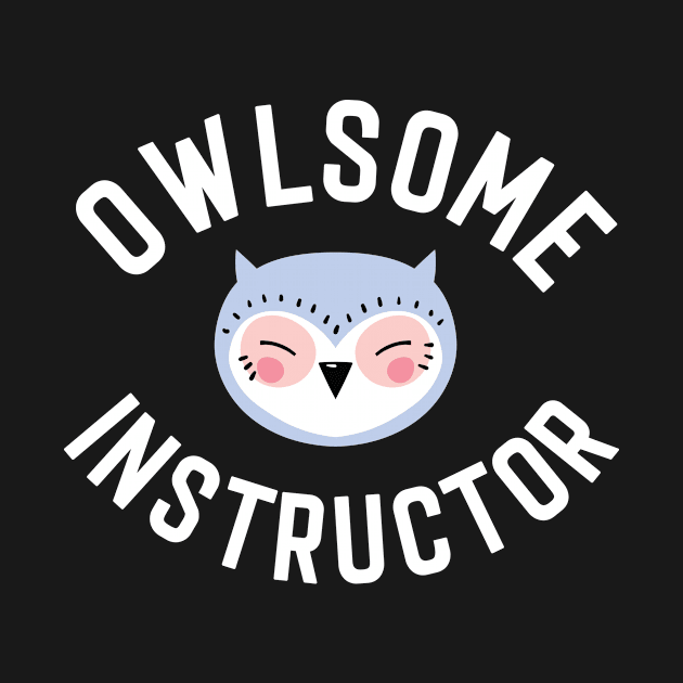 Owlsome Instructor Pun - Funny Gift Idea by BetterManufaktur