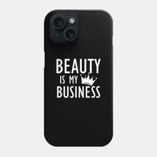 Makeup Artist - Beauty is My Business b Phone Case