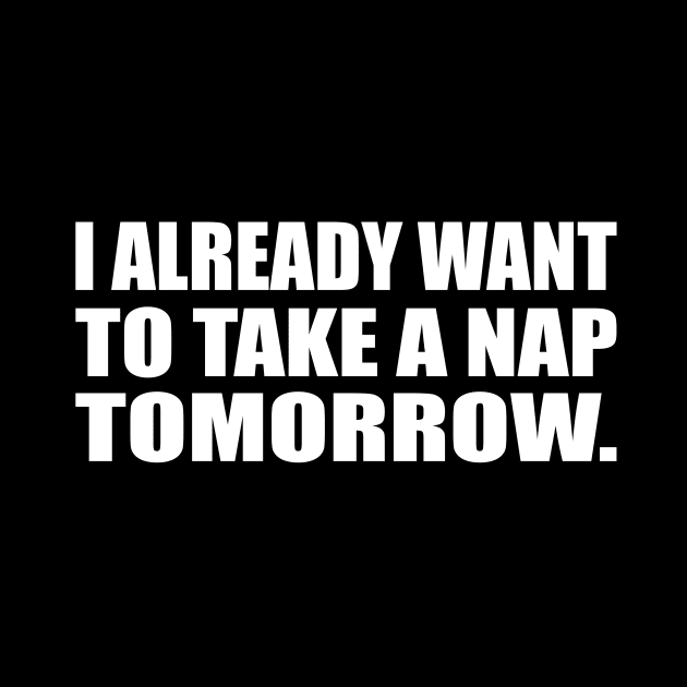I already want to take a nap tomorrow. by CRE4T1V1TY
