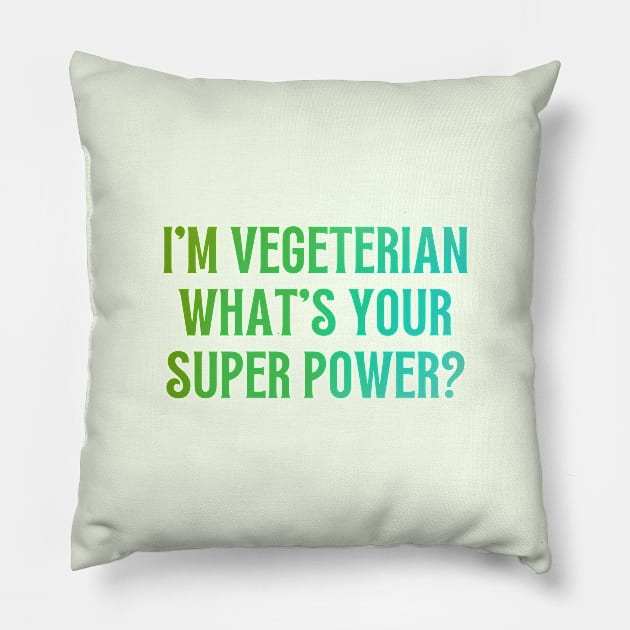 I'm Vegeterian, What's Your Super Power? Pillow by annysart26