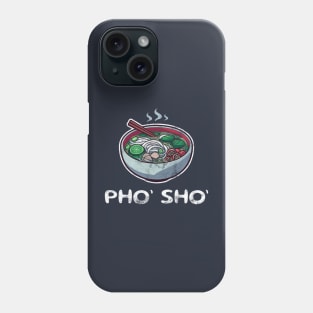 Pho’ Sho’ - A Pho-tastic Pun for Pho Lovers Phone Case