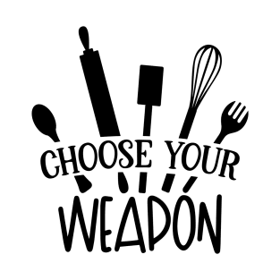 CHOOSE YOUR WEAPON T-Shirt