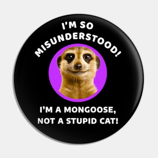 🌍 Misunderstood Meerkat, Mongoose, Stupid Cat Pin