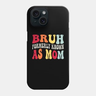 Bruh Formerly Known As Mom Funny Mothers Day Phone Case