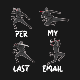 Ninja Per My Last Email T-Shirt