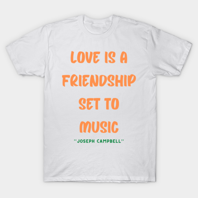 Friendship Quotes DAY ideas LOVE gift Joseph Campbell - Friendship - T-Shirt