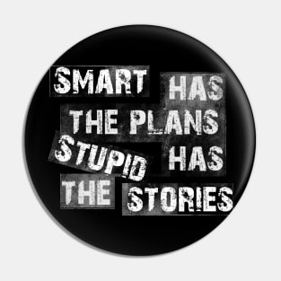 Smart people has the plans Stupid people has the stories Pin