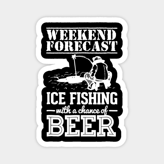 Weekend Forecast Ice Fishing With A Chance Of Beer Magnet by agustinbosman