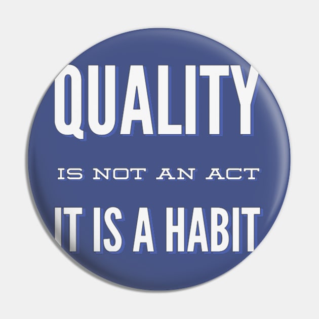 Quality is not an act it is a habit Pin by BoogieCreates