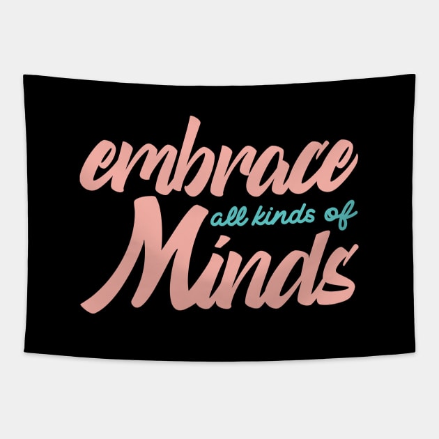 'Embrace All Kinds Of Minds' Autism Awareness Shirt Tapestry by ourwackyhome