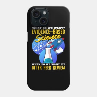 What Do We Want? Evidence-Based Science! Scientist Phone Case