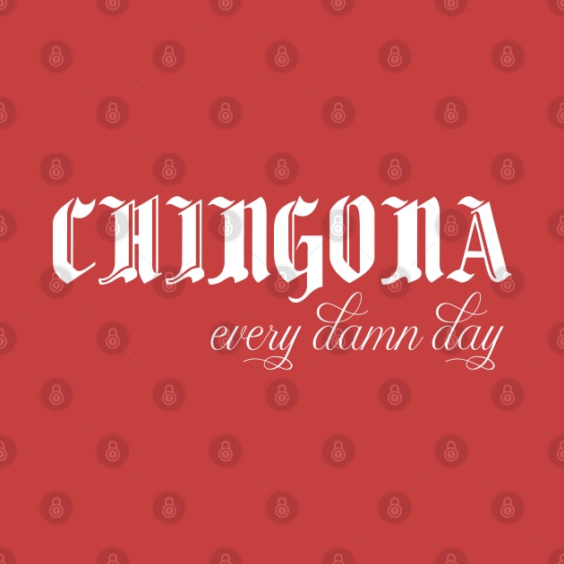 chingona every damn day amazing mexican quotes, funny chingona meaning by Duodesign