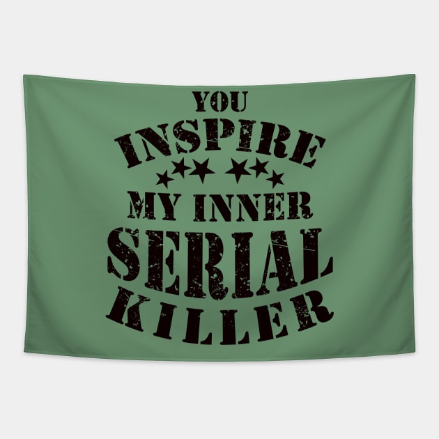 Funny You Inspire My Inner Serial Killer Joke Tapestry by ckandrus