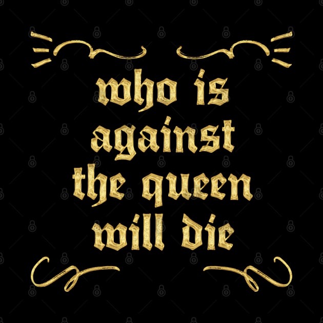 Who Is Against The Queen Will Die by DankFutura