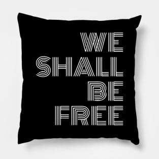 We Shall Be Free Pillow