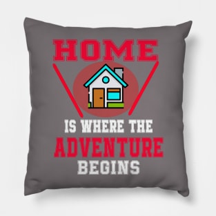 Home Is Where The Adventure Begins Pillow