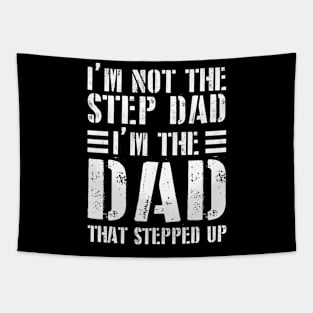 I'm Not The Step Dad I'm The Dad That Stepped Up Gift For Dad On Father's Day Birthday Tapestry