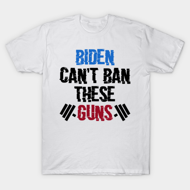 Biden Can't Ban These Guns Funny Workout Weightlifting Gym - Biden Cant ...