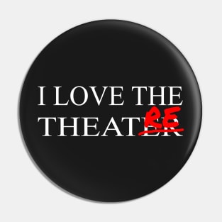 I Love The Theatre Pin
