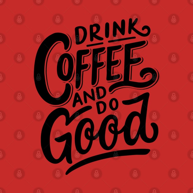 Drink Coffee And Do Good by busines_night