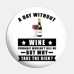 A day without Wine probably wouldn't kill me but why take the risk Pin