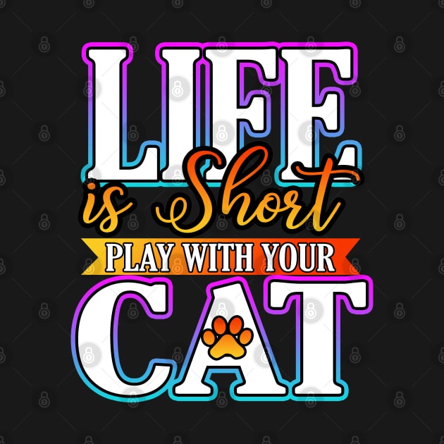 Life Is Short Play With Your Cat by Shawnsonart