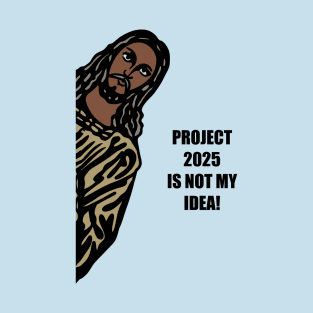 Project 2025 is not my idea! T-Shirt